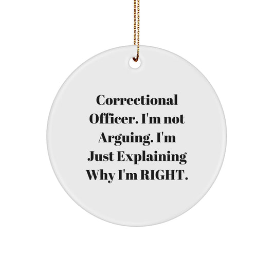 Funny Correctional Officer Gifts, Circle Ornament with 'I'm Not Arguing. I'm Just Explaining Why I'm Right.' Quote, Christmas Unique Gifts for Men from Friends - Image 1