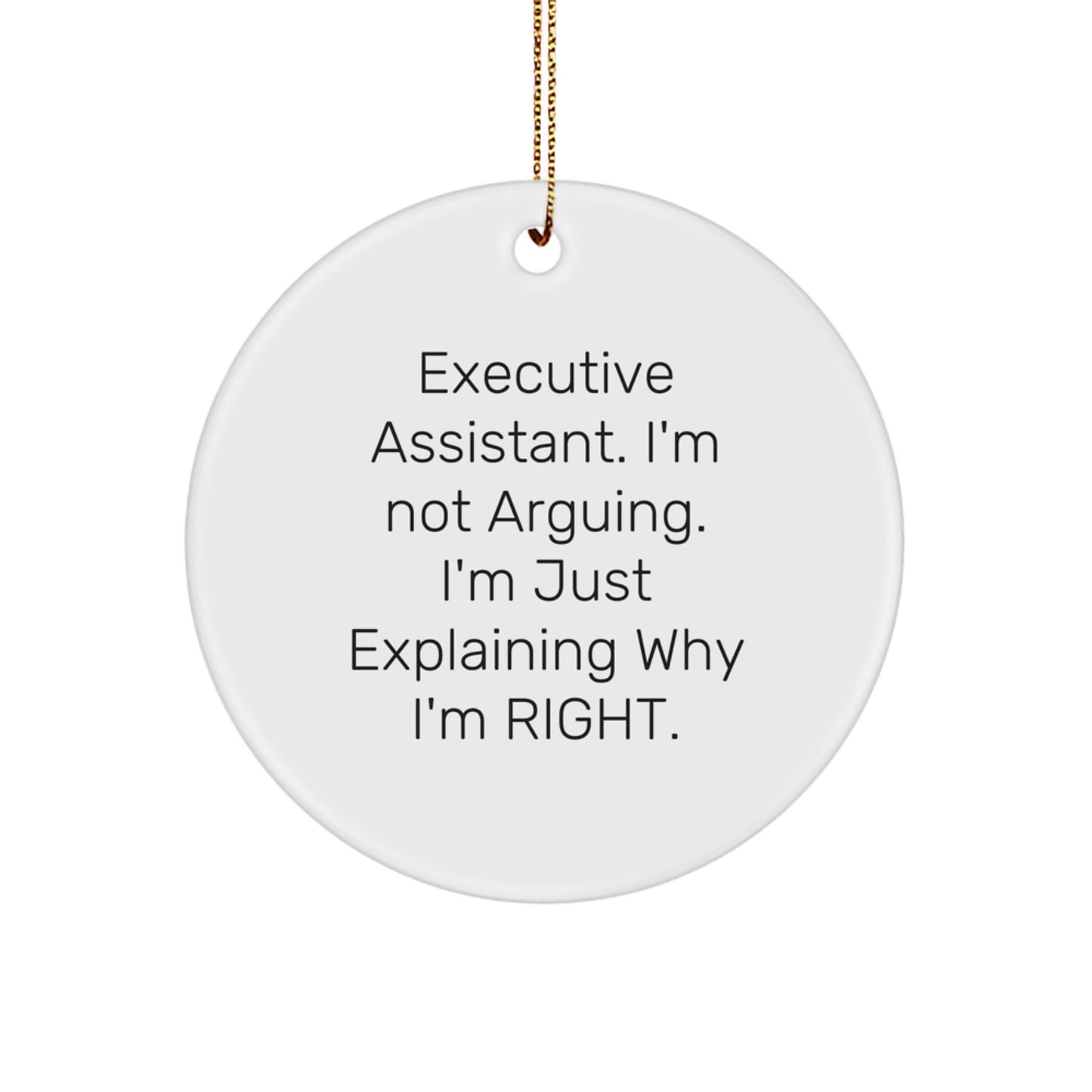 Executive Assistant Christmas Unique Gifts from Friends Circle Ornament Funny I'm Not Arguing I'm Just Explaining Why I'm Right for Coworkers - Image 1