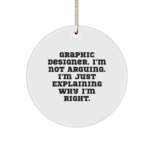 Funny Graphic Designer Gifts from Friends - Circle Ornament - Christmas Unique Decorations for Graphic Designers - 'I'm Not Arguing. I'm Just Explaining Why I'm Right.' - Image 1
