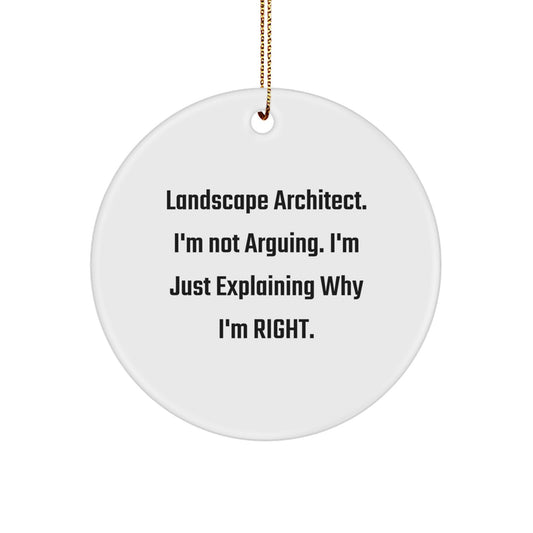 Landscape Architect Gifts for Men, Funny Circle Ornament from Friends, 'I'm Not Arguing, I'm Just Explaining Why I'm Right' - Christmas Unique Gifts - Image 1