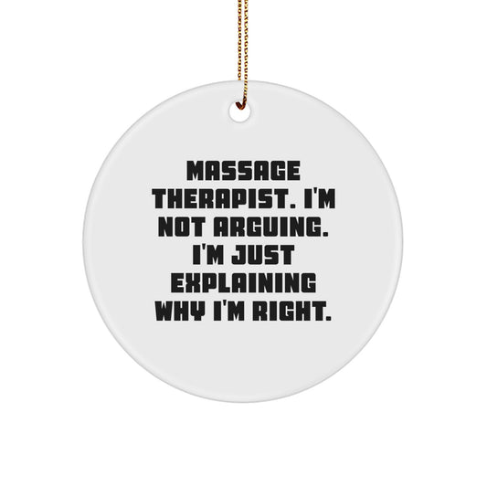 Funny Massage Therapist Gifts from Friends - Christmas Unique Circle Ornament with 'Massage Therapist I'm Not Arguing I'm Just Explaining Why I'm Right' Quote - Image 1