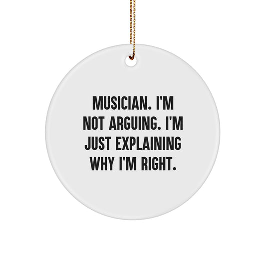 Funny Musician Gifts for Christmas - 'I'm Not Arguing. I'm Just Explaining Why I'm Right.' Circle Ornament from Friends, Family, or Coworkers - Image 1