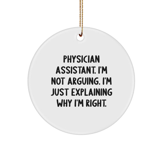 Funny Physician Assistant Gifts, 'I'm Not Arguing, I'm Just Explaining Why I'm Right' Christmas Circle Ornament, Gifts from Friends to Family - Image 1