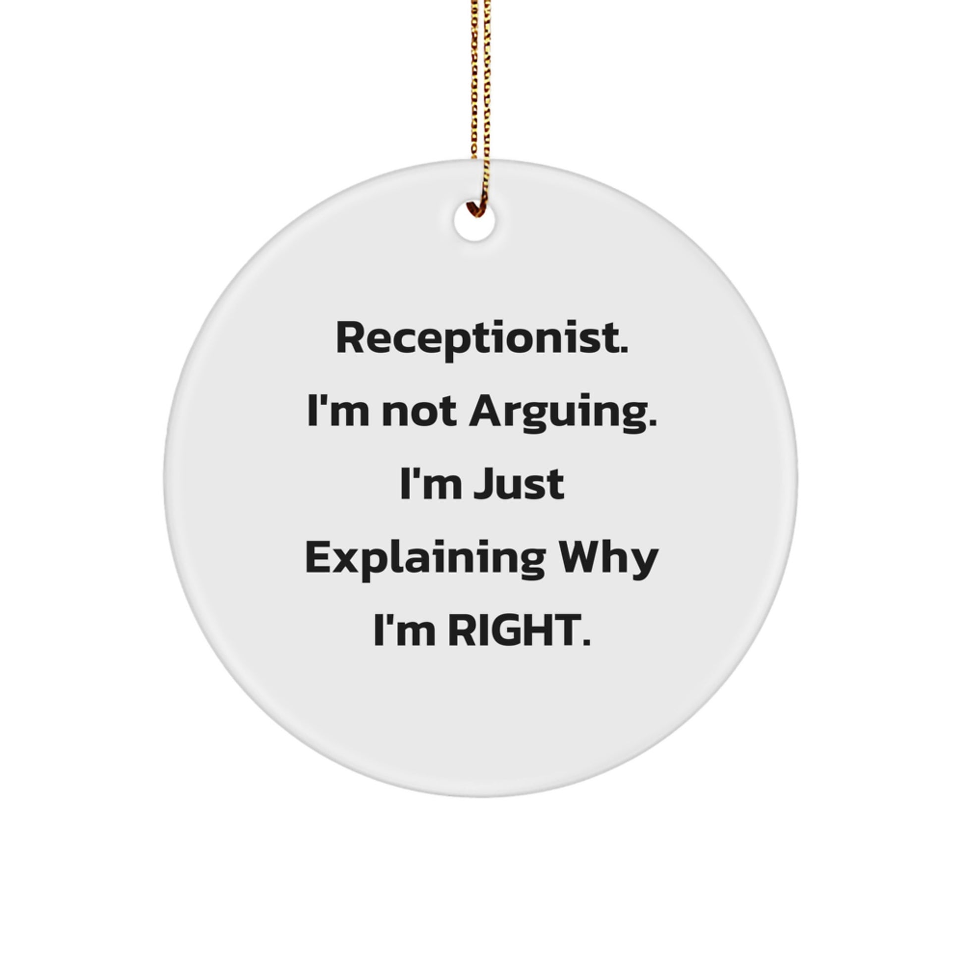 Funny Receptionist Gifts from Friends for a Christmas Unique Ornament - 'I'm Not Arguing I'm Just Explaining Why I'm Right' Quote Circle Ornament - Image 1
