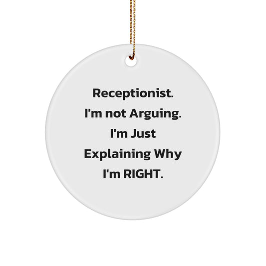 Funny Receptionist Gifts from Friends for a Christmas Unique Ornament - 'I'm Not Arguing I'm Just Explaining Why I'm Right' Quote Circle Ornament - Image 1
