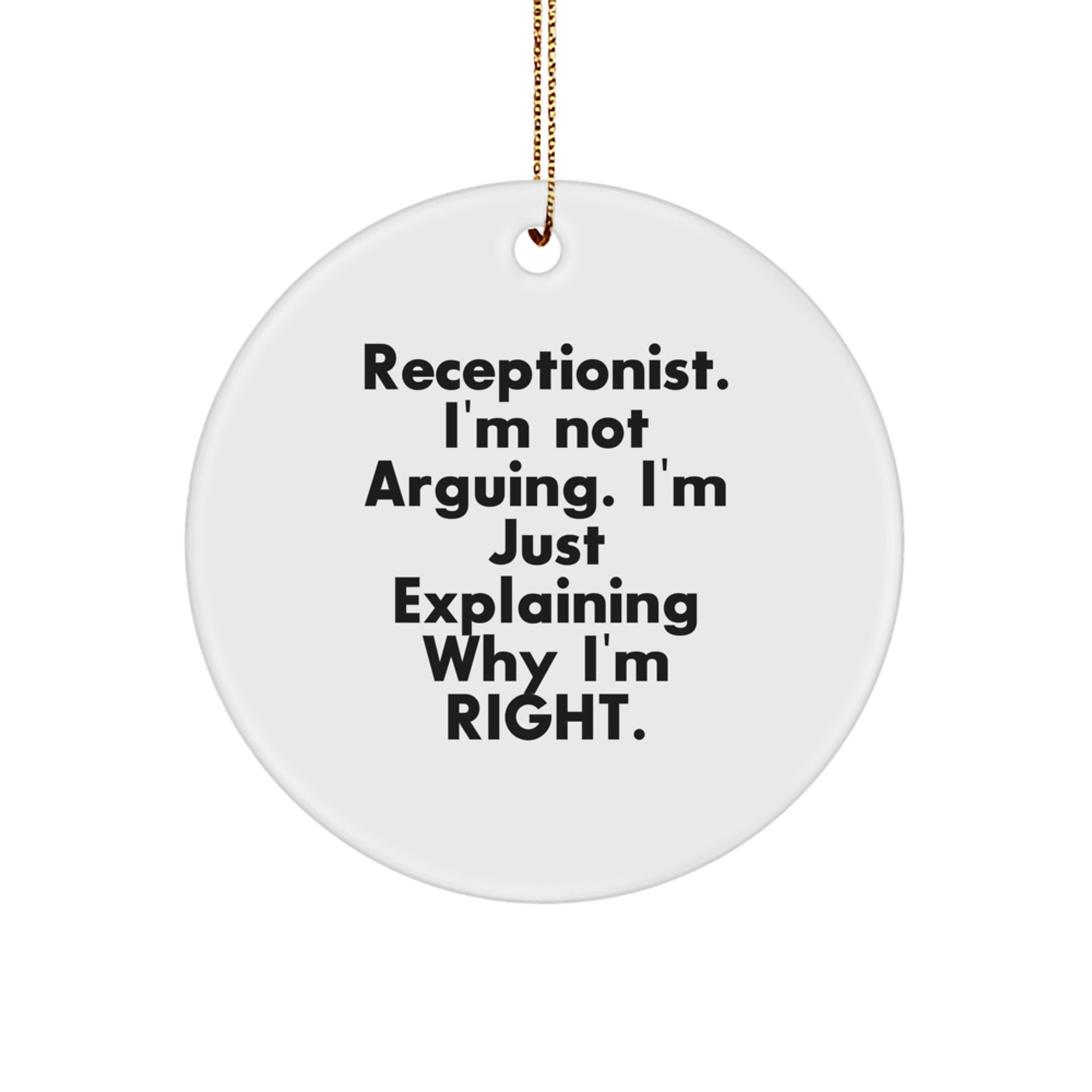 Funny Receptionist Gifts, Christmas Unique Circle Ornaments for Receptionist, Gifts from Coworkers, Friends, Family - 'I'm Not Arguing, I'm Just Explaining Why I'm Right' - Image 1