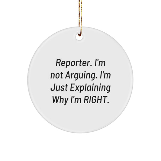 Funny Reporter Gifts, Circle Ornament, Explaining Why I'm Right, Christmas Unique Ideas for Reporter Friends - Image 1