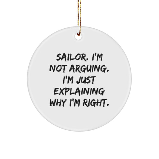 Funny Sailor Gifts from Men to Men - Sailor Christmas Unique Circle Ornament, 'I'm Not Arguing. I'm Just Explaining Why I'm Right.' Quote - Image 1