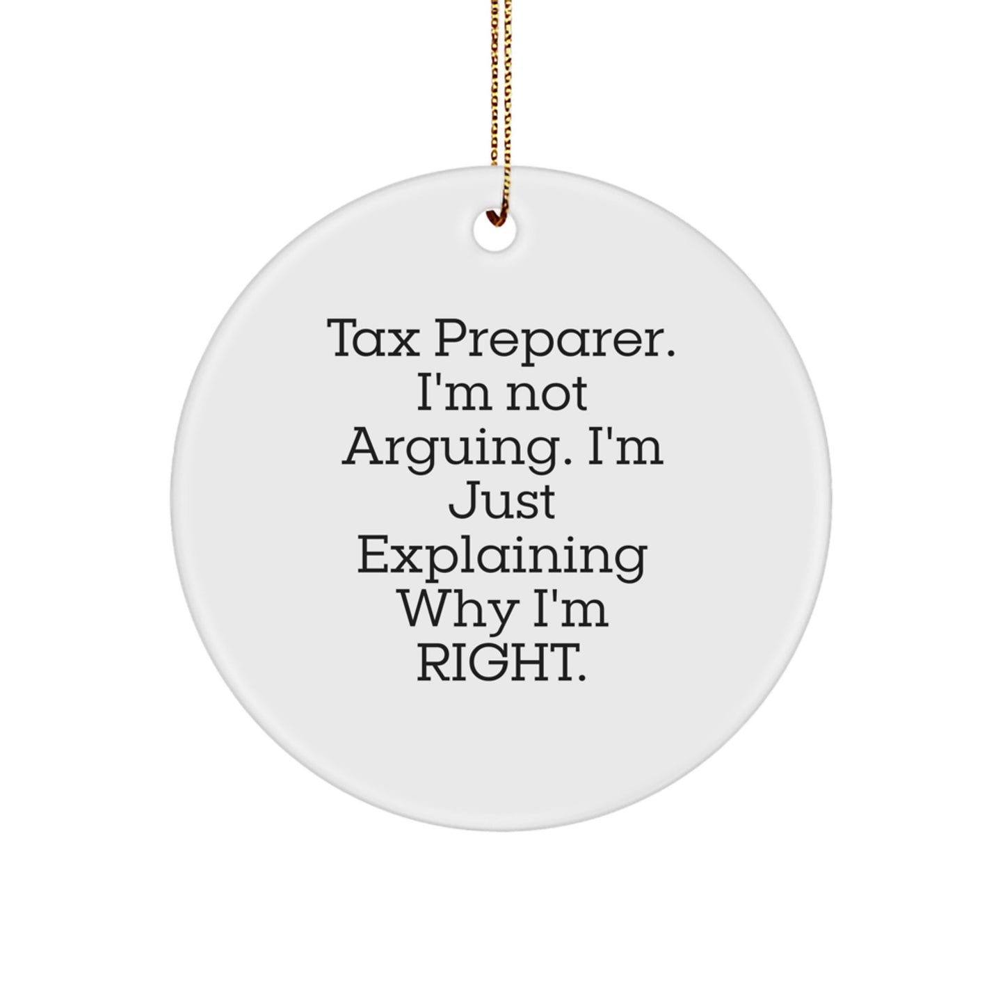 Funny Tax Preparer Gifts from Men to Family - I'm Not Arguing. I'm Just Explaining Why I'm Right. Circle Ornament for Christmas Unique Gifts - Image 1