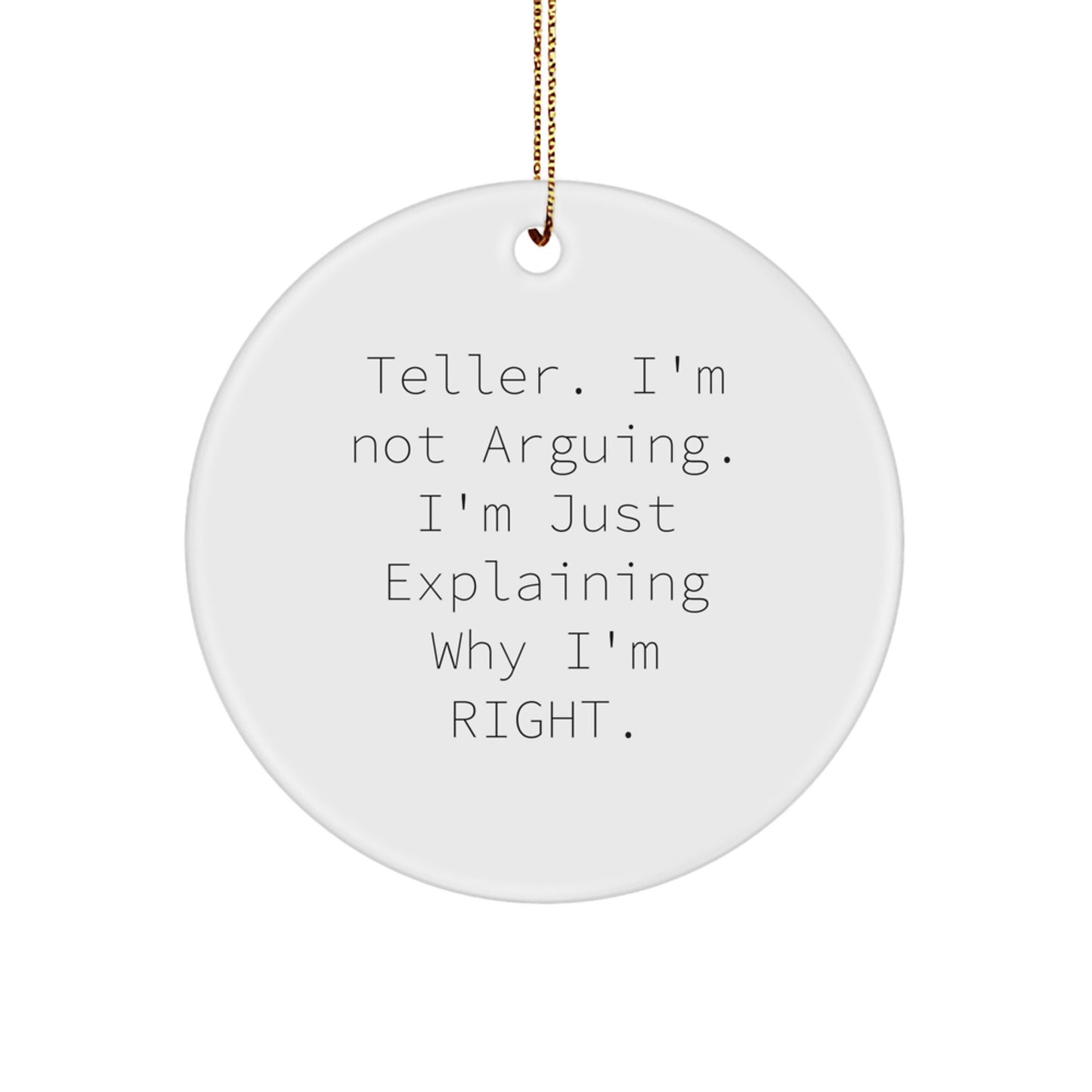Funny Teller Gifts from Friends, Christmas Unique Circle Ornaments for Teller, 'Teller I'm Not Arguing I'm Just Explaining Why I'm Right' - Image 1