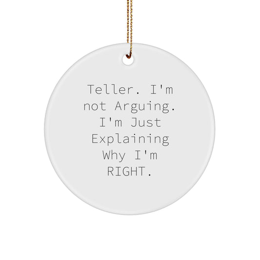 Funny Teller Gifts from Friends, Christmas Unique Circle Ornaments for Teller, 'Teller I'm Not Arguing I'm Just Explaining Why I'm Right' - Image 1