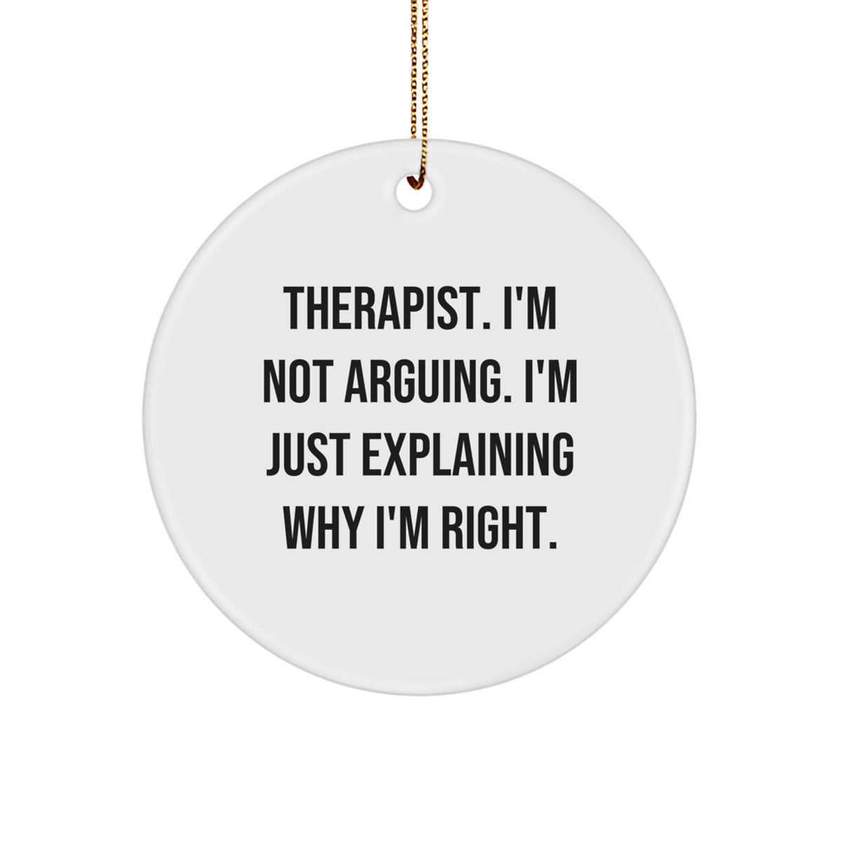Funny Therapist Gifts, Unique Circle Ornament, 'I'm Not Arguing' - Gifts from Family for Therapist - Image 1