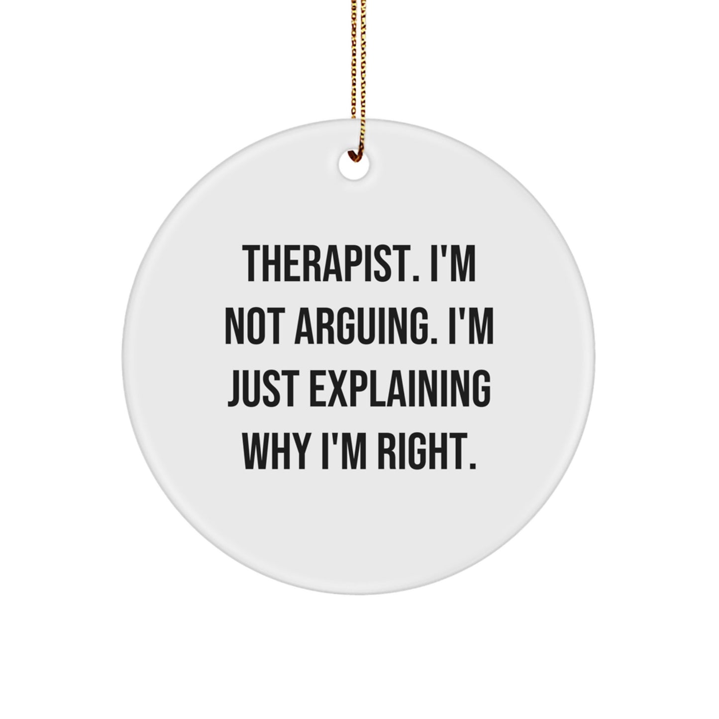 Funny Therapist Gifts, Unique Circle Ornament, 'I'm Not Arguing' - Gifts from Family for Therapist - Image 1