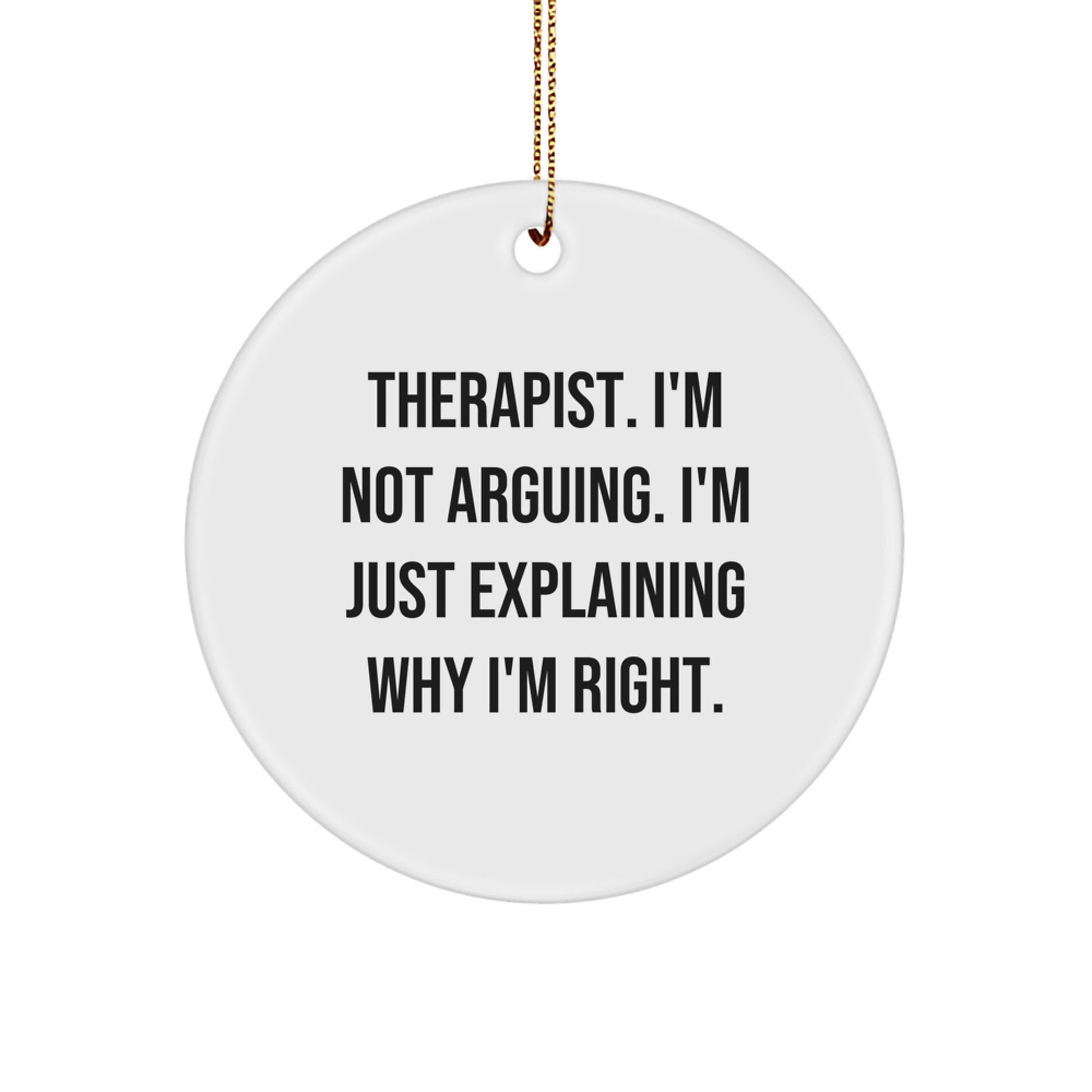 Funny Therapist Gifts, Unique Circle Ornament, 'I'm Not Arguing' - Gifts from Family for Therapist - Image 1