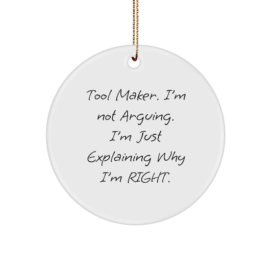Funny Tool Maker Gifts, Circle Ornament for Tool Makers, Christmas Unique Gifts from Friends, Tool Maker Decorations with 'I'm Not Arguing. I'm Just Explaining Why I'm Right.' - Image 1