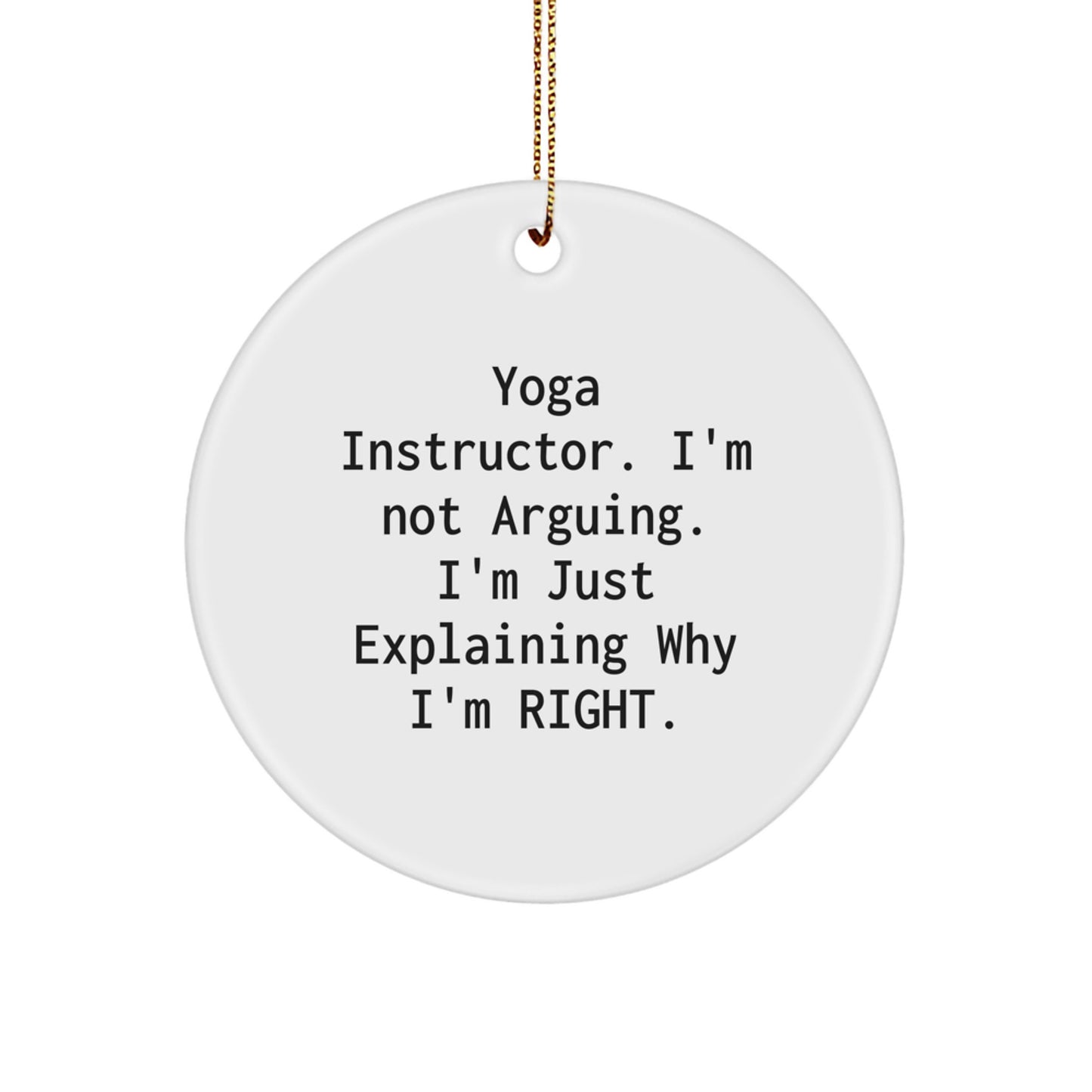 Funny Yoga Instructor Gifts from Men or Women for Christmas Unique Ornaments with 'I'm Not Arguing, I'm Just Explaining Why I'm Right' Circle Ornament - Image 1