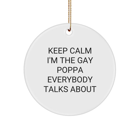 Funny Poppa Gifts from Men for Poppa - Keep Calm I'm The Gay Poppa Everybody Talks About Christmas Unique Circle Ornament - Image 1