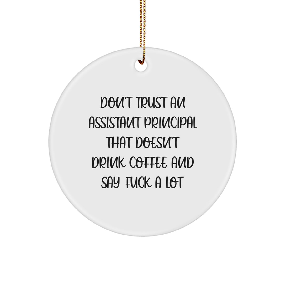 Funny Assistant Principal Gifts from Friends, Christmas Unique Gifts for Men, Don't Trust An Assistant Principal That Doesn't Drink Coffee And Say 'F--k A Lot' Circle Ornament - Image 1