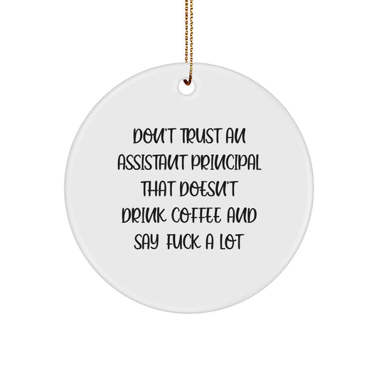 Funny Assistant Principal Gifts from Friends, Christmas Unique Gifts for Men, Don't Trust An Assistant Principal That Doesn't Drink Coffee And Say 'F--k A Lot' Circle Ornament - Image 1
