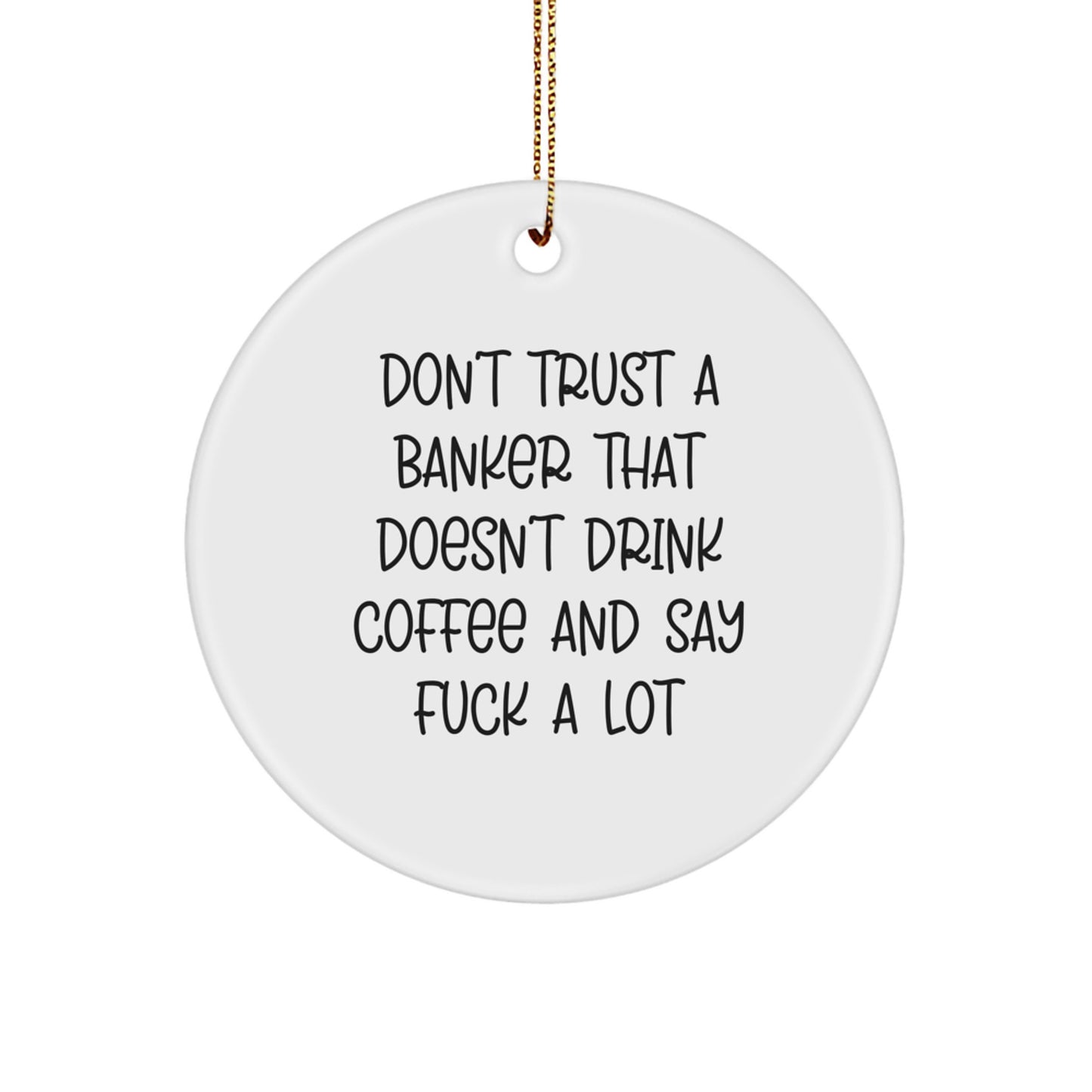 Funny Banker Gifts from Friends Christmas Unique Circle Ornaments for Bankers, Men, Friends, Coworkers, Family - 'Don't Trust' - Image 1