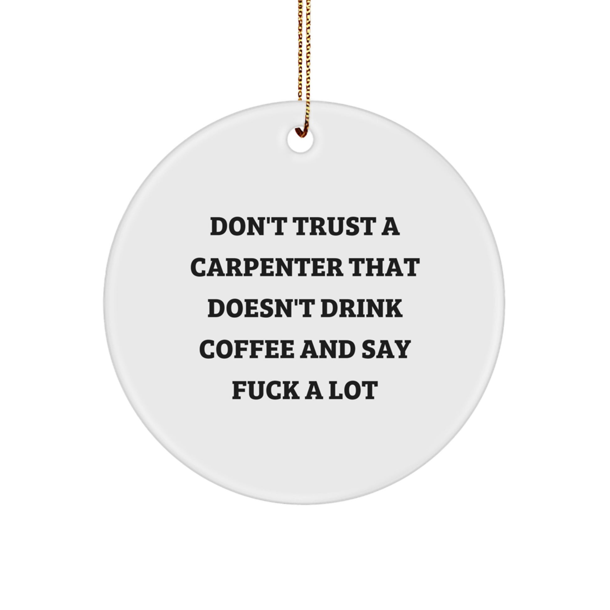 Funny Carpenter Gifts from Men to Friends - 'Don't Trust A Carpenter' Circle Ornament, Christmas Unique Decorations for Home, Office, Workshop - Image 1