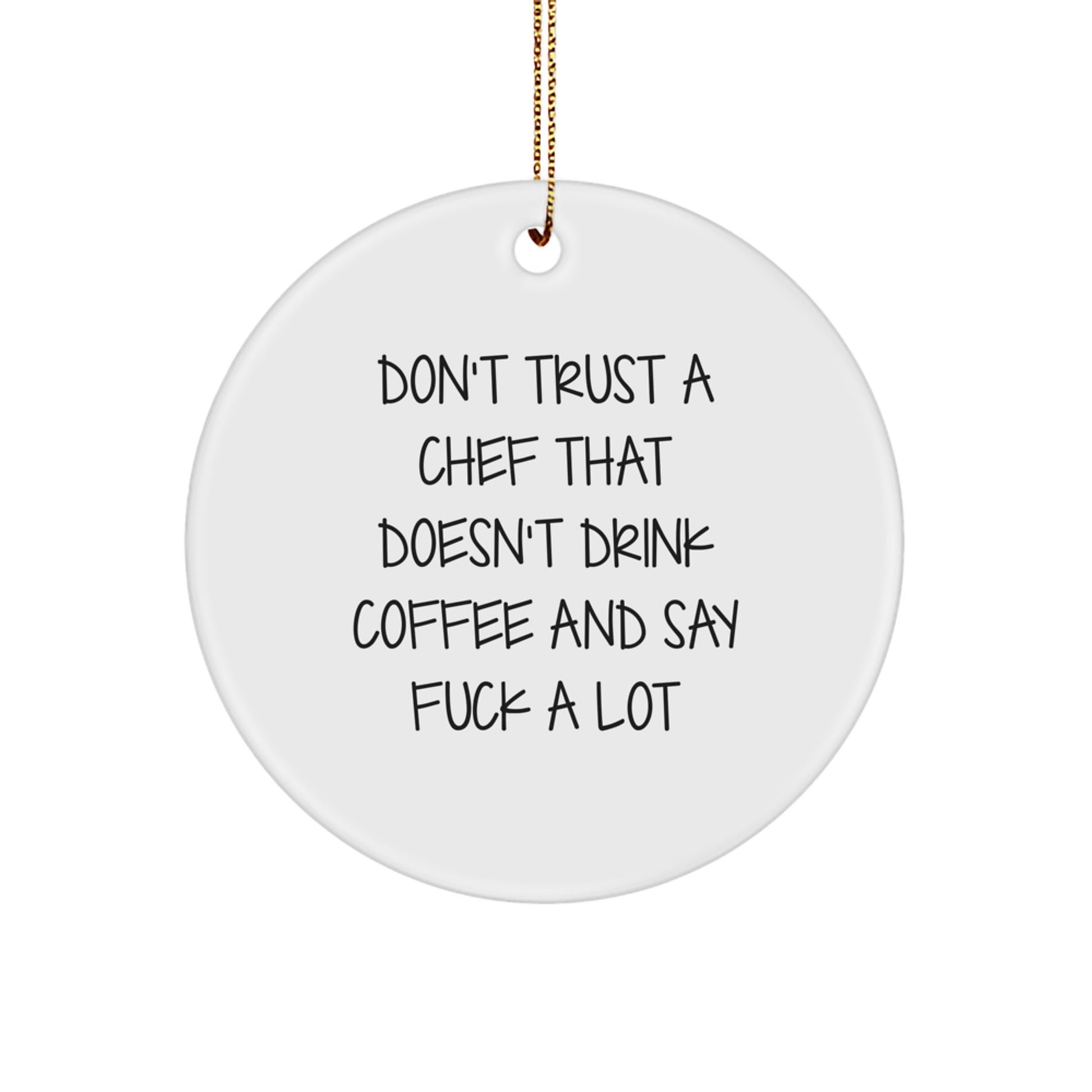Funny Chef Gifts from Friends for Men Women Family Christmas Circle Ornament Don't Trust A Chef That Doesn't Drink Coffee - Image 1