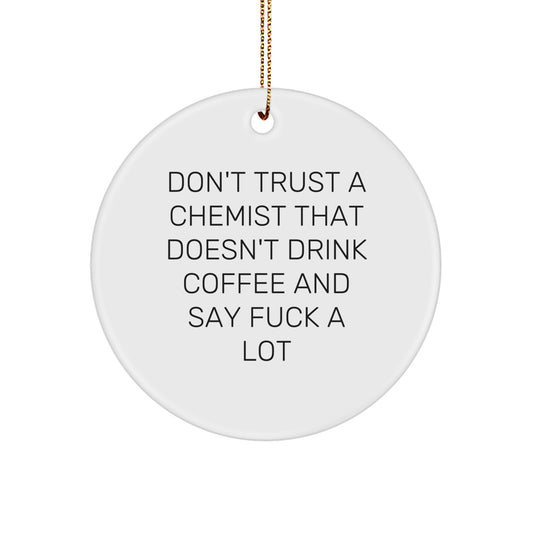 Funny Chemist Gifts for Men - Christmas Circle Ornament with Don't Trust A Chemist That Doesn't Drink Coffee And Say F--k A Lot Quote, Gifts from Friends to Chemist Sweetheart - Image 1