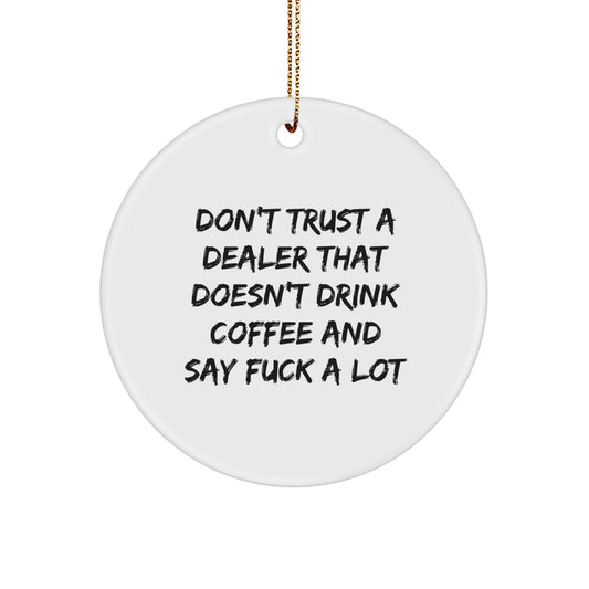 Funny Dealer Gifts from Men to Dealer Friends for Christmas - 'Don't Trust A Dealer That Doesn't Drink Coffee And Say F--k A Lot' Circle Ornament - Image 1