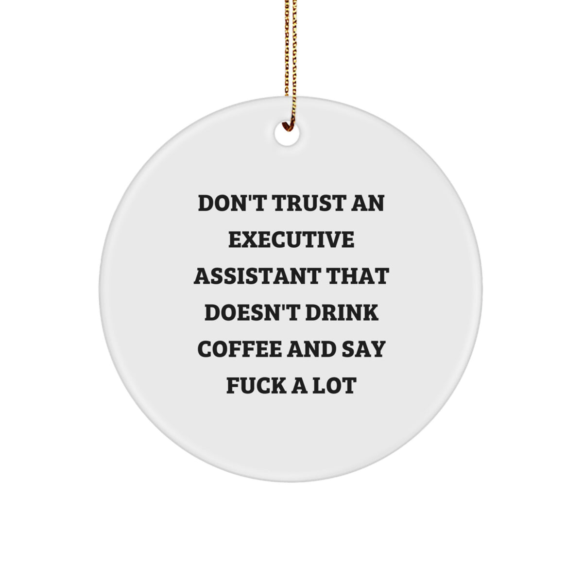 Funny Executive Assistant Gifts from Men, Christmas Unique Gifts for Executive Assistants, Circle Ornament with Don't Trust An Executive Assistant That Doesn't Drink Coffee And Say F--k A Lot Quote - Image 1