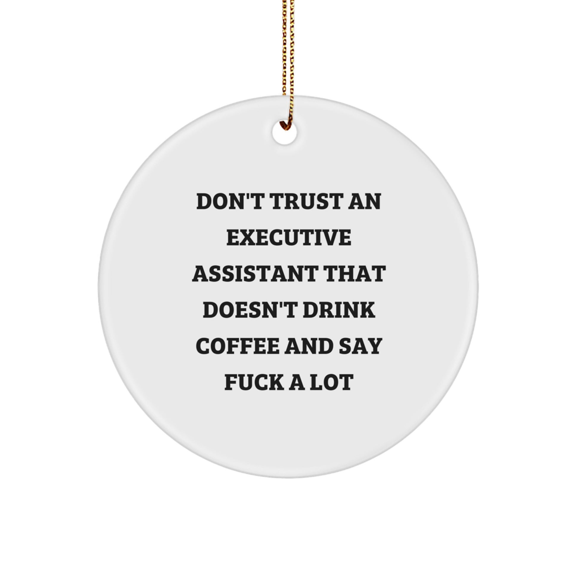 Funny Executive Assistant Gifts from Men, Christmas Unique Gifts for Executive Assistants, Circle Ornament with Don't Trust An Executive Assistant That Doesn't Drink Coffee And Say F--k A Lot Quote - Image 1