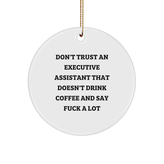 Funny Executive Assistant Gifts from Men, Christmas Unique Gifts for Executive Assistants, Circle Ornament with Don't Trust An Executive Assistant That Doesn't Drink Coffee And Say F--k A Lot Quote - Image 1