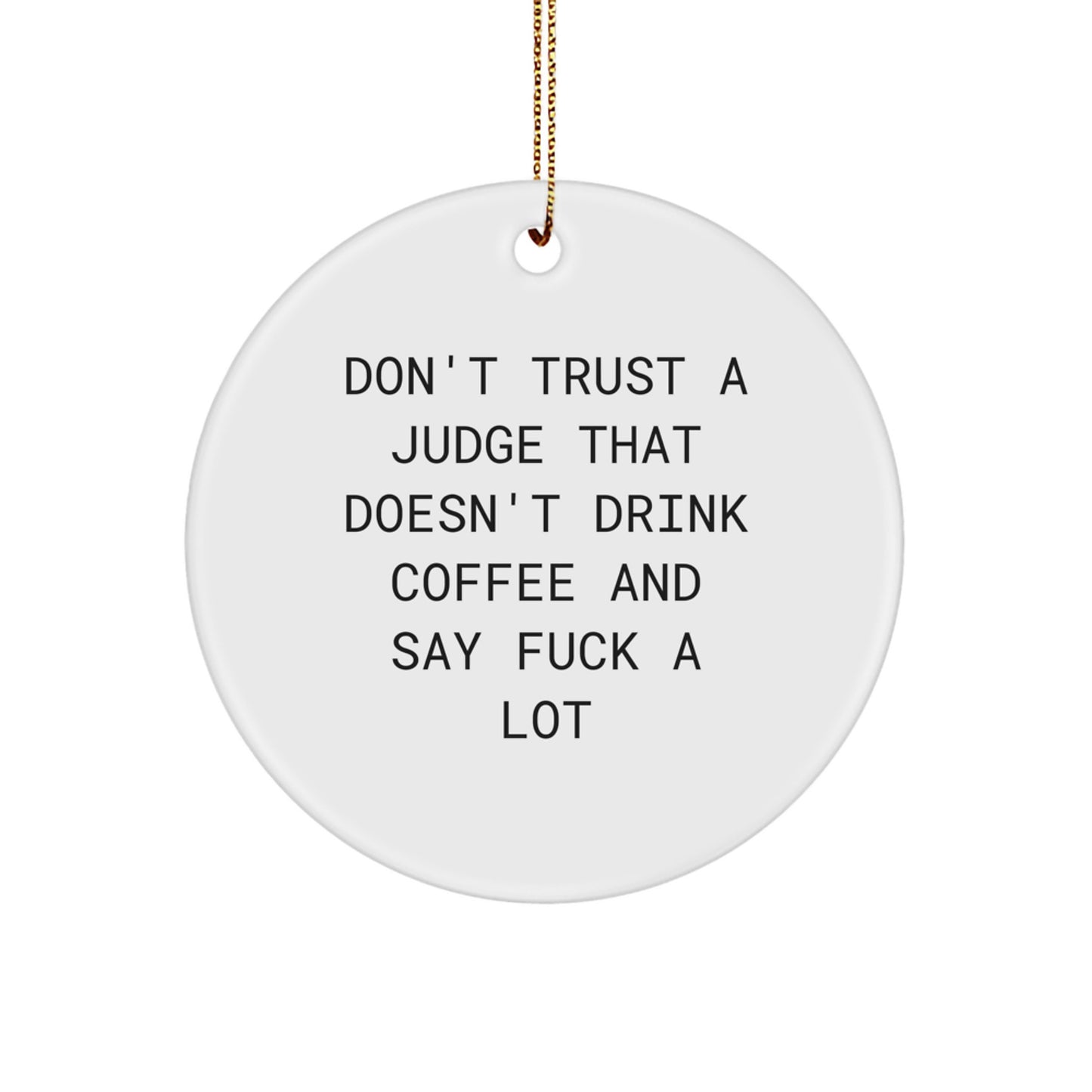 Funny Judge Gifts, Don't Trust A Judge Without Coffee, White Circle Ornament with Gold Cord, Gifts from Friends to Judge or Men for Christmas - Image 1
