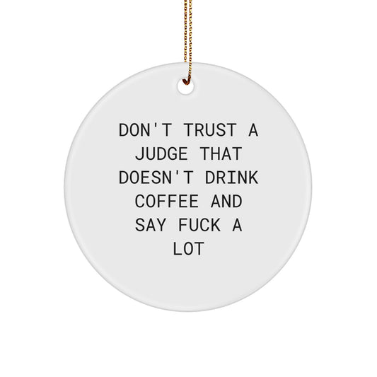 Funny Judge Gifts, Don't Trust A Judge Without Coffee, White Circle Ornament with Gold Cord, Gifts from Friends to Judge or Men for Christmas - Image 1