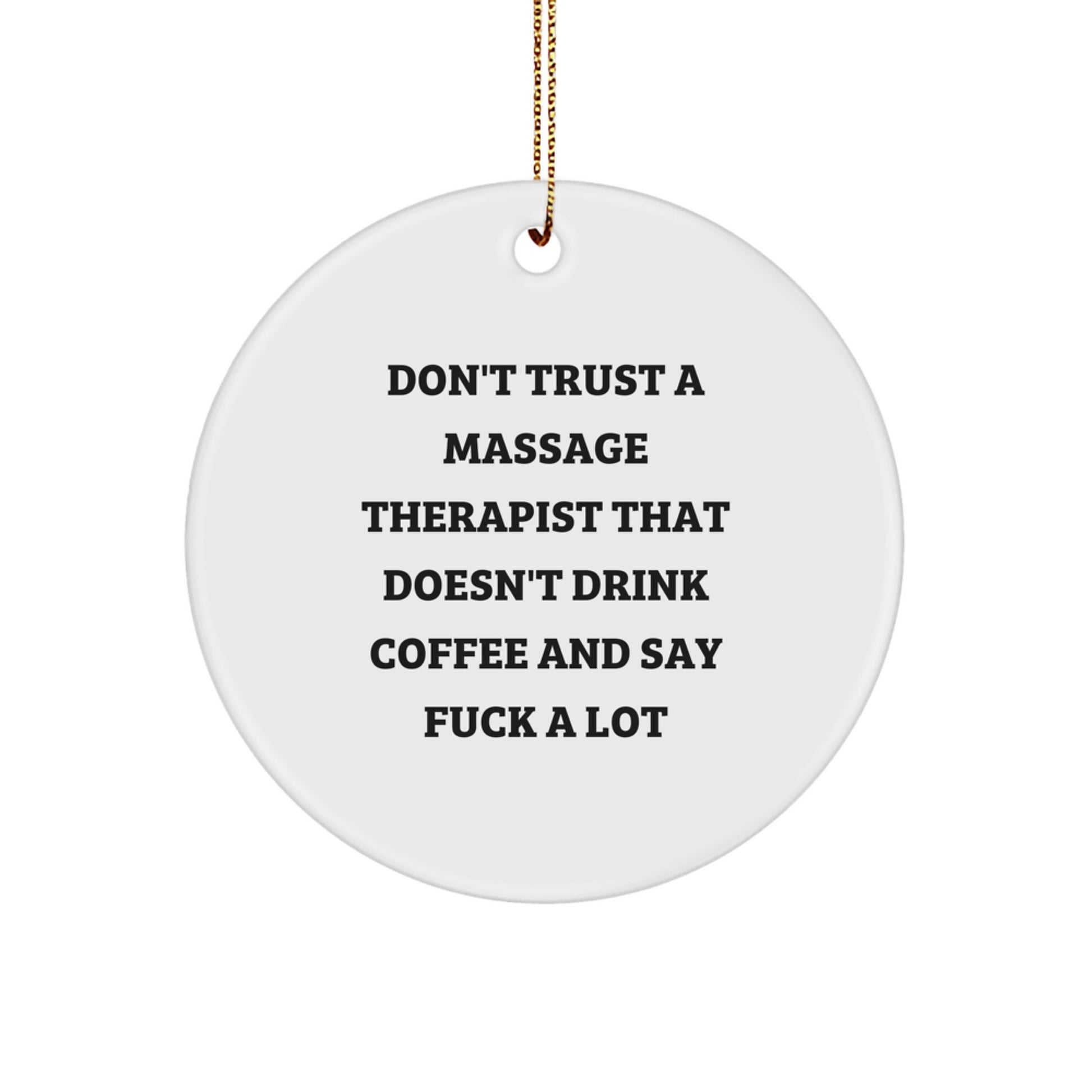 Funny Massage Therapist Gifts for Christmas - 'Don't Trust A Massage Therapist That Doesn't Drink Coffee And Say F--k A Lot' Circle Ornament Gifts from Men to Massage Therapist - Image 1