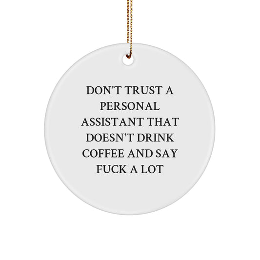 Funny Personal Assistant Gifts from Friends, Christmas Unique Circle Ornaments for Personal Assistant, Don't Trust a Personal Assistant That Doesn't Drink Coffee and Say F--k A Lot - Image 1