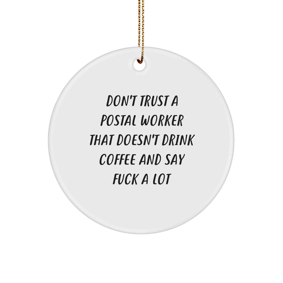 Funny Postal Worker Circle Ornament Gifts from Friends and Family to Coworkers and Men, 'Don't Trust A Postal Worker That Doesn't Drink Coffee And Say F--k A Lot' Christmas Unique Decorations - Image 1