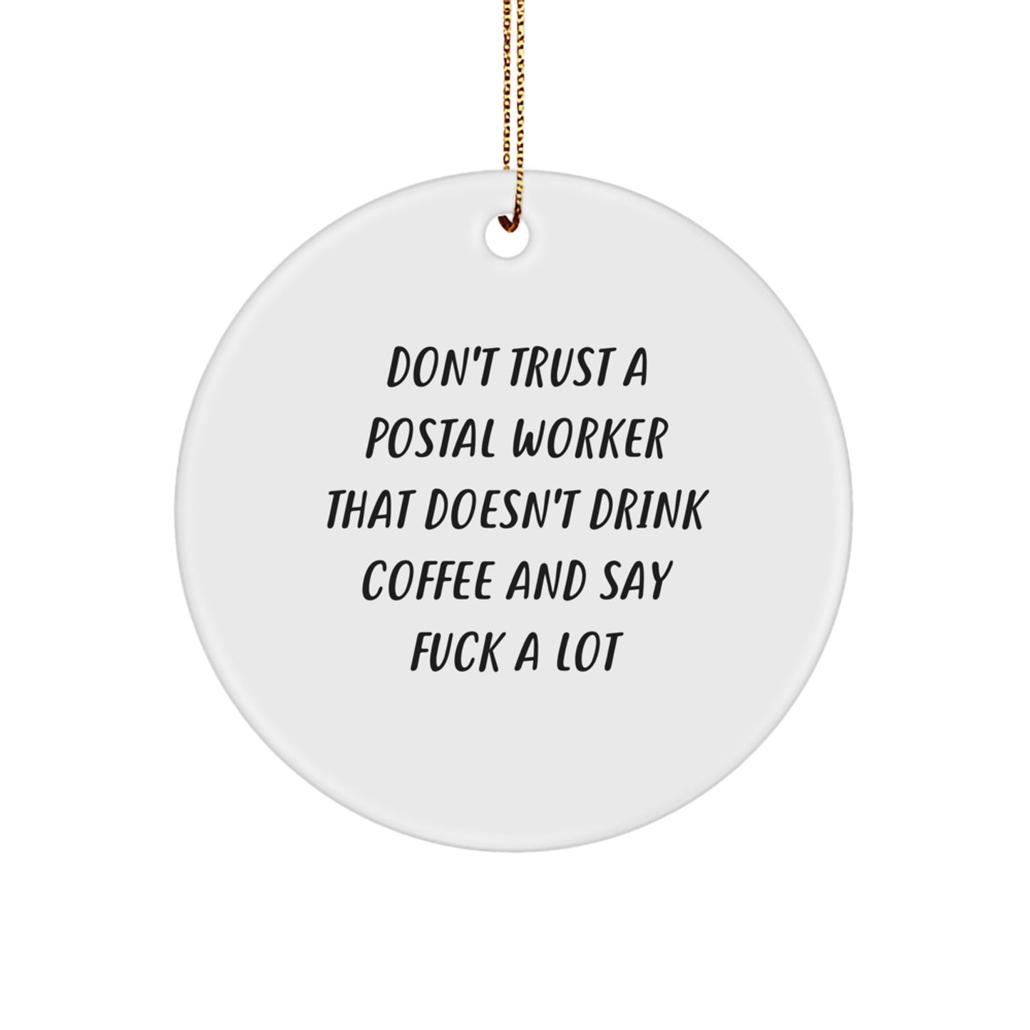 Funny Postal Worker Circle Ornament Gifts from Friends and Family to Coworkers and Men, 'Don't Trust A Postal Worker That Doesn't Drink Coffee And Say F--k A Lot' Christmas Unique Decorations - Image 1