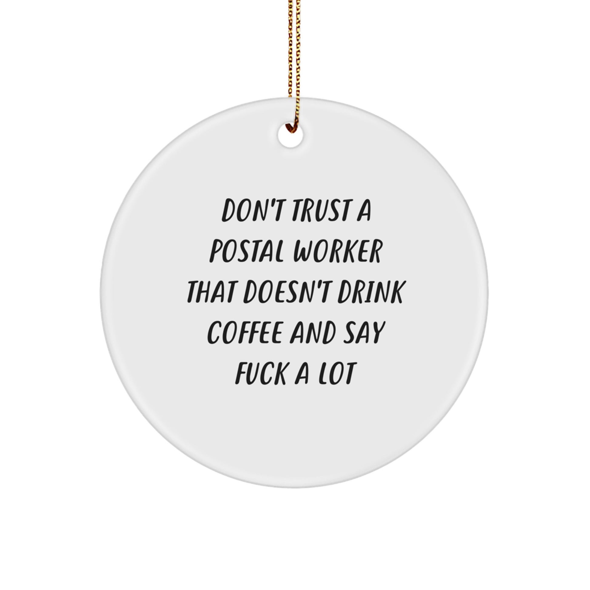 Funny Postal Worker Circle Ornament Gifts from Friends and Family to Coworkers and Men, 'Don't Trust A Postal Worker That Doesn't Drink Coffee And Say F--k A Lot' Christmas Unique Decorations - Image 1