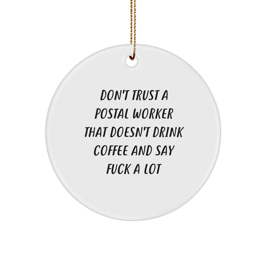 Funny Postal Worker Circle Ornament Gifts from Friends and Family to Coworkers and Men, 'Don't Trust A Postal Worker That Doesn't Drink Coffee And Say F--k A Lot' Christmas Unique Decorations - Image 1