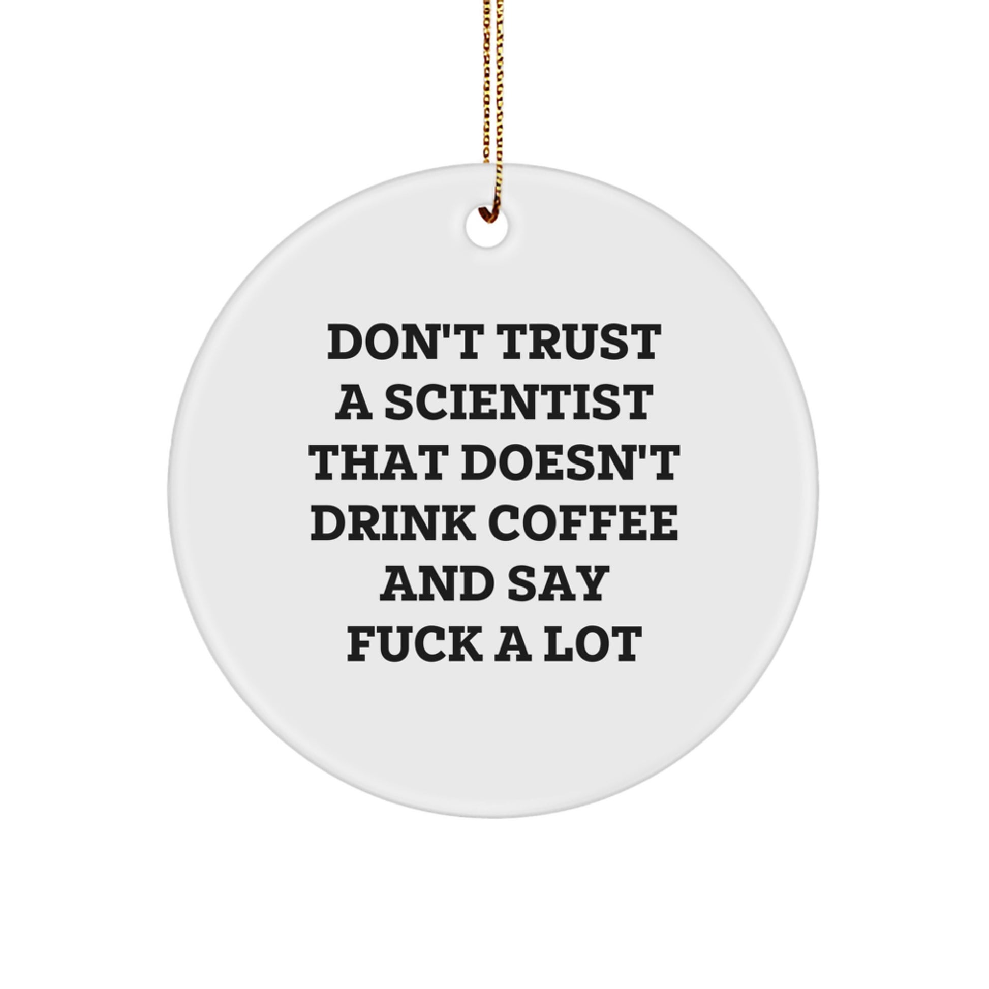 Funny Scientist Gifts from Friends for Christmas Unique Circle Ornament, Don't Trust A Scientist That Doesn't Drink Coffee - Image 1