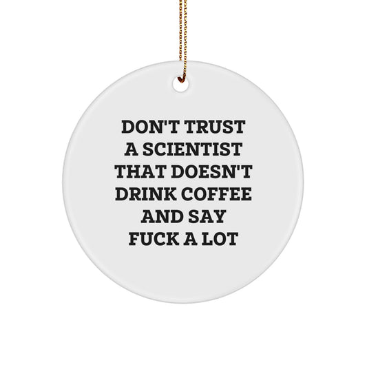 Funny Scientist Gifts from Friends for Christmas Unique Circle Ornament, Don't Trust A Scientist That Doesn't Drink Coffee - Image 1