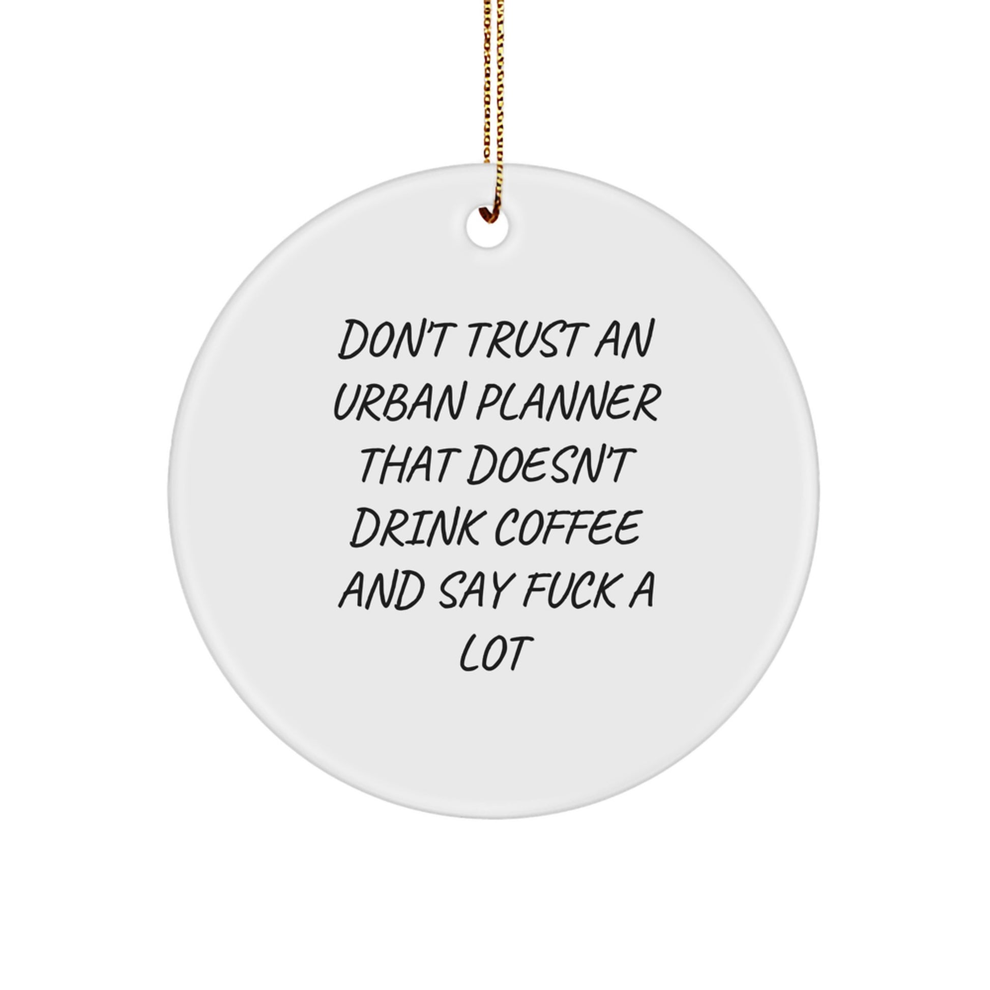 Funny Quote Urban Planner Gifts from Friends for Urban Planner - Unique Circle Ornament, Christmas Unique Gifts, Funny Urban Planner - Image 1