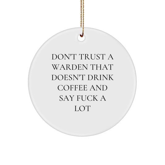 Funny Warden Circle Ornament Gifts from Friends for Men Warden 'Don't Trust A Warden That Doesn't Drink Coffee And Say F--k A Lot' Christmas Unique - Image 1