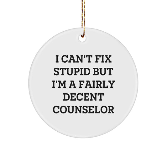 Funny Counselor Gifts for Men, Women, or Friends - 'I Can't Fix Stupid' Circle Ornament, Christmas Unique Gifts from Men to Counselor, Counselor Appreciation - Image 1