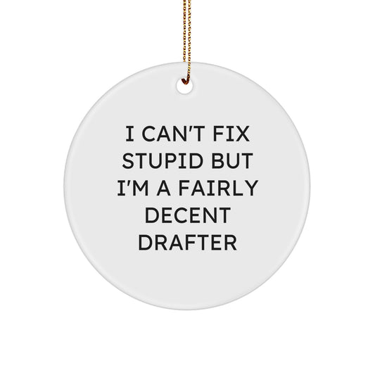 Funny Drafter Gifts from Men, Cute Circle Ornament for Drafter Friends, I Can't Fix Stupid But I'm A Fairly Decent Drafter Christmas Unique Gifts - Image 1