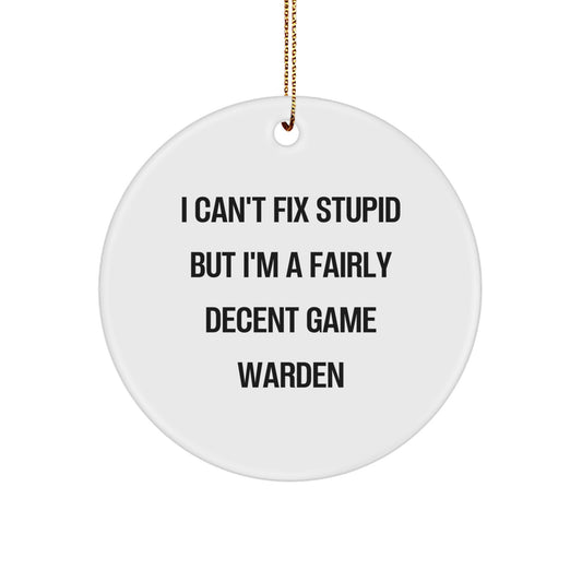 Funny Game Warden Gifts for Men - 'I Can't Fix Stupid' Circle Ornament for Christmas Unique Gifts from Friends and Family - Image 1