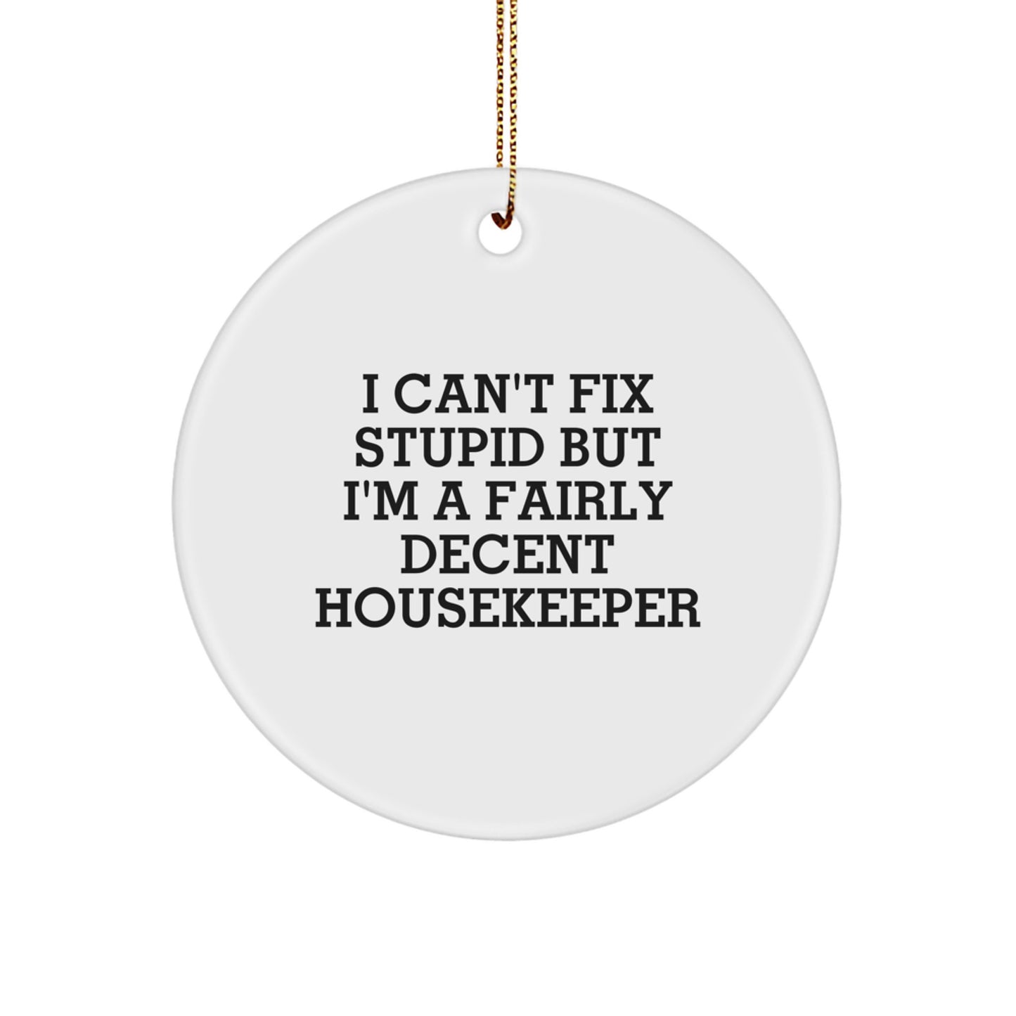 Funny Housekeeper Gifts from Men to Women Christmas Unique Circle Ornament I Cant Fix Stupid - Image 1