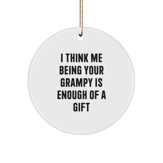 Funny Grampy Gifts from Men to Grampy Circle Ornament, 'I Think Me Being Your Grampy Is Enough Of A Gift', Christmas Unique Gifts for Grampy - Image 1