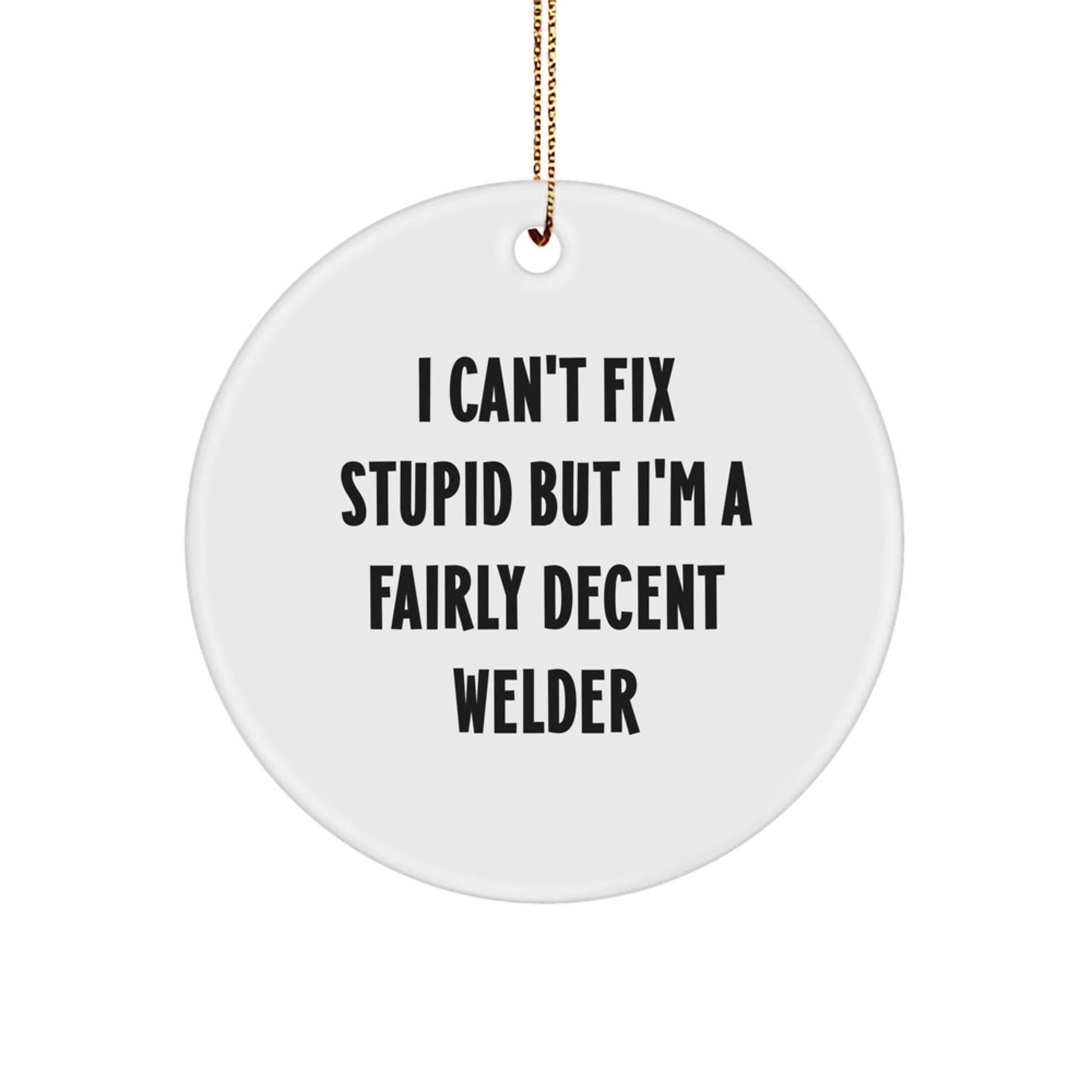 Funny Welder Gifts for Him - 'I'm a Decent Welder' Christmas Circle Ornament - Gifts from Family for Welder Men - Image 1