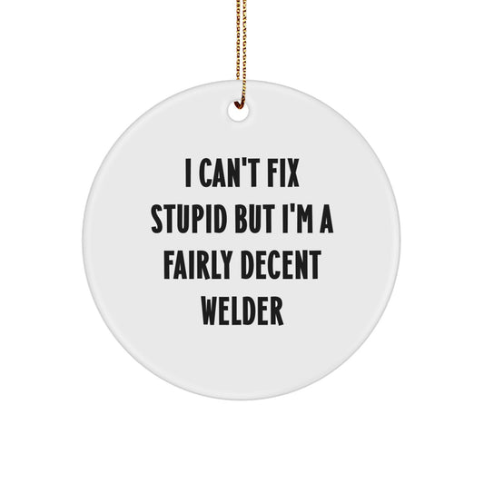 Funny Welder Gifts for Him - 'I'm a Decent Welder' Christmas Circle Ornament - Gifts from Family for Welder Men - Image 1